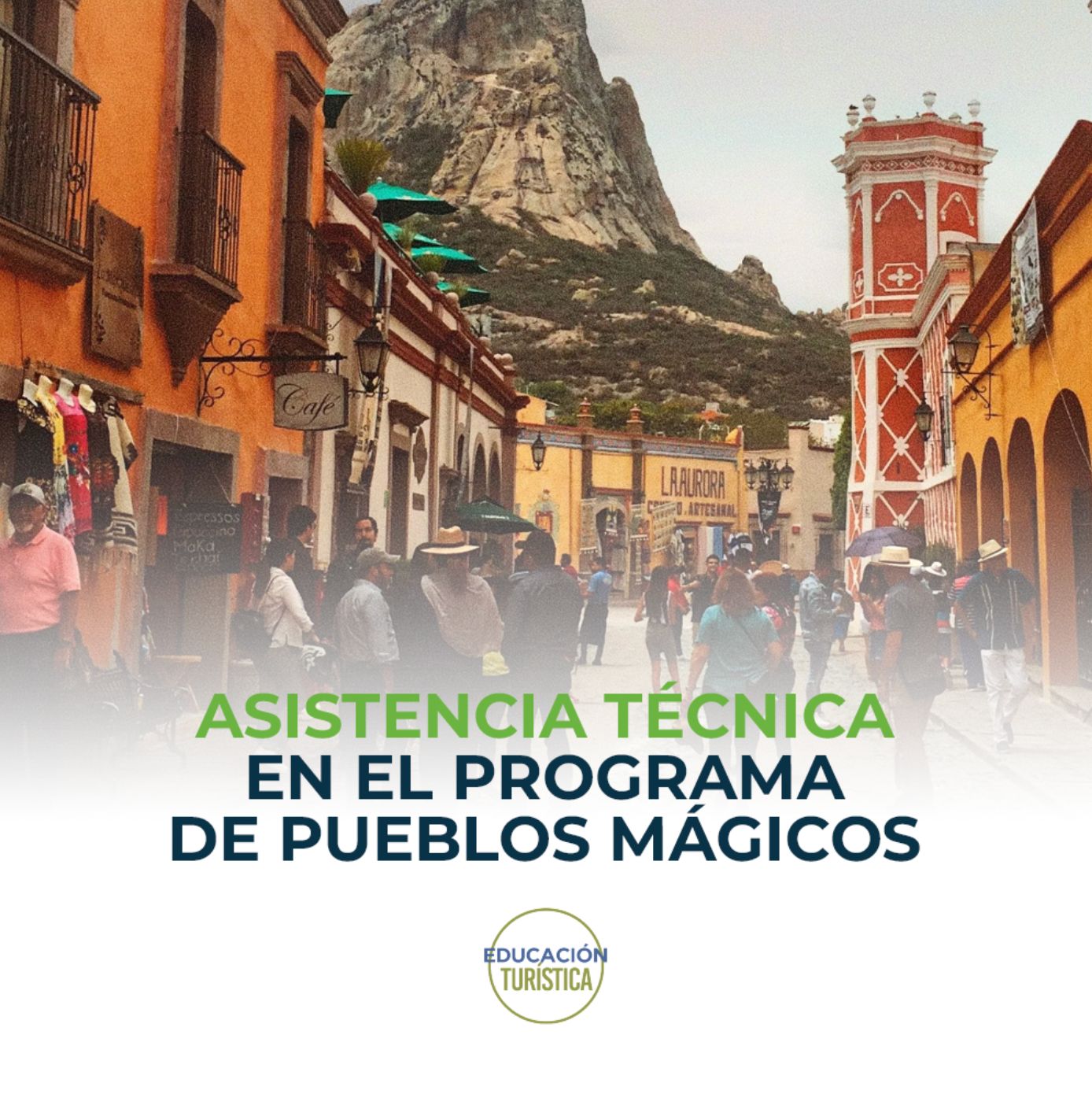 Asistencia técnica en el programa de Pueblos Mágicos Vista de un pueblo con arquitectura colorida y turistas caminando, representando asesoría técnica en destinos turísticos emblemáticos.